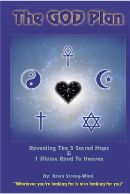 Read The God Plan: Revealing the 5 Sacred Maps & 1 Divine Road to Heaven - Brian Strong-Wind file in PDF
