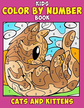 Read Kids Color by Number Book: Cats and Kittens: Kawaii Cute Animals Coloring Book For Kids Ages 4-8 Activity Book For Toddler Girls and Boys: Volume 1 (Calming Stress Relief Books for Kids) - Janet Bruzin file in PDF