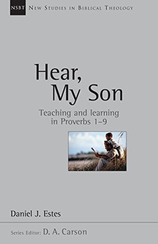 Download Hear, My Son: Teaching Learning in Proverbs 1-9 (New Studies in Biblical Theology) - Daniel J. Estes | ePub