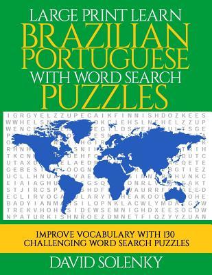 Read online Large Print Learn Brazilian Portuguese with Word Search Puzzles: Learn Brazilian Portuguese Language Vocabulary with Challenging Easy to Read Word Find Puzzles - David Solenky file in PDF