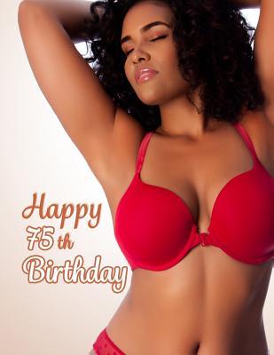 Read Happy 75th Birthday: This Book Is Better Than a Birthday Card! Sexy Gift or Funny Gag GiftYou Decide, Notebook, Personal Journal or Diary to Write In, 105 Lined Pages, Birthday Gifts for 75 Year Old Men or Women, 8 1/2 X 11 -  file in ePub