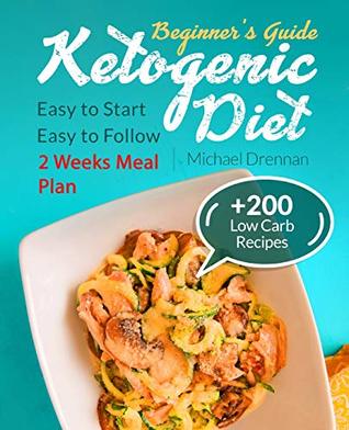 Download Ketogenic Diet for Beginners: Cookbook with Keto Meal Plan and Tasty Recipes for Lose Weight. Easy to Start and Easy to Follow. - Michael Drennan file in PDF