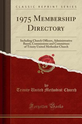 Download 1975 Membership Directory: Including Church Officers, Administrative Baord, Commissions and Committees of Trinity United Methodist Church (Classic Reprint) - Trinity United Methodist Church file in PDF