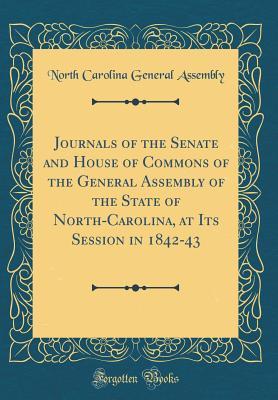 Read Journals of the Senate and House of Commons of the General Assembly of the State of North-Carolina, at Its Session in 1842-43 (Classic Reprint) - North Carolina General Assembly file in PDF