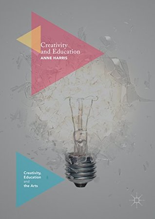 Read online Creativity and Education (Creativity, Education and the Arts) - Anne Harris | ePub