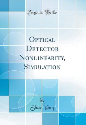 Read Optical Detector Nonlinearity, Simulation (Classic Reprint) - Shao Yang file in PDF