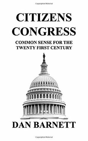 Read online CITIZENS CONGRESS: Common Sense for the Twenty First Century - Dan Barnett file in ePub