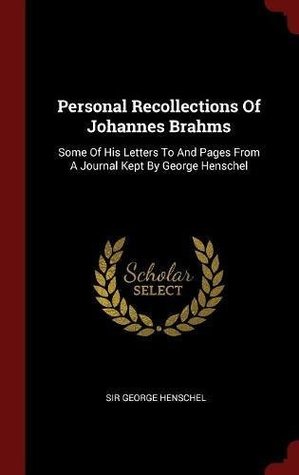 Download Personal Recollections of Johannes Brahms: Some of His Letters to and Pages from a Journal Kept by George Henschel - Sir George Henschel | ePub