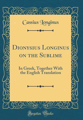 Read Dionysius Longinus on the Sublime: In Greek, Together with the English Translation (Classic Reprint) - Cassius Longinus | ePub