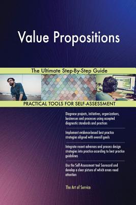 Read Value Propositions The Ultimate Step-By-Step Guide - Gerardus Blokdyk | ePub