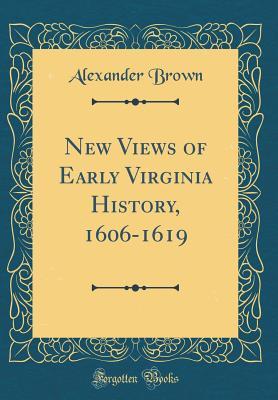 Download New Views of Early Virginia History, 1606-1619 (Classic Reprint) - Alexander Brown file in PDF