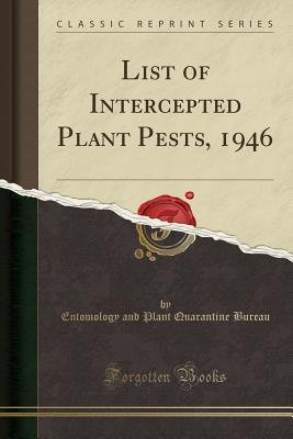 Download List of Intercepted Plant Pests, 1946 (Classic Reprint) - Entomology and Plant Quarantine Bureau file in PDF