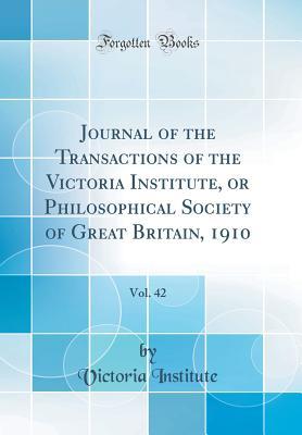 Read online Journal of the Transactions of the Victoria Institute, or Philosophical Society of Great Britain, 1910, Vol. 42 (Classic Reprint) - Victoria Institute | ePub