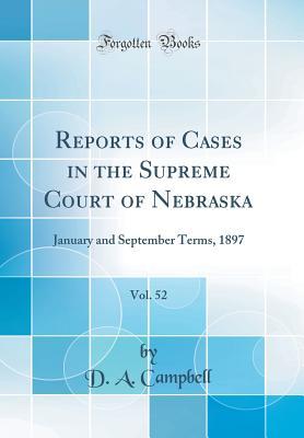 Download Reports of Cases in the Supreme Court of Nebraska, Vol. 52: January and September Terms, 1897 (Classic Reprint) - D a Campbell | ePub