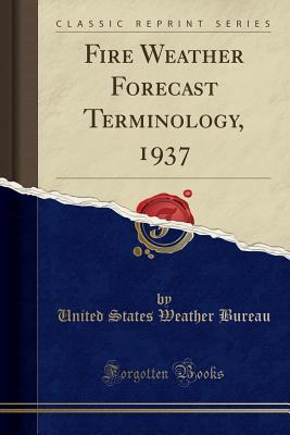 Read online Fire Weather Forecast Terminology, 1937 (Classic Reprint) - United States Weather Bureau file in PDF