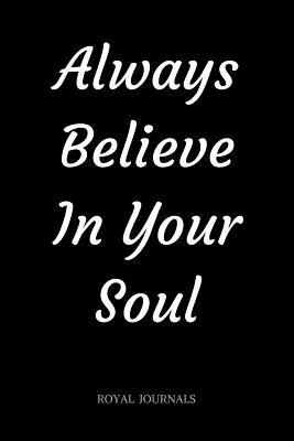 Read Always Believe in Your Soul: Journal Book, 6 X 9 Inch Lined Pages - file in PDF