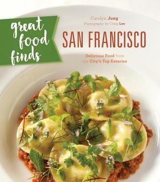 Download Great Food Finds San Francisco: Delicious Food from the City's Top Eateries - Carolyn Jung file in ePub