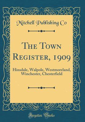 Download The Town Register, 1909: Hinsdale, Walpole, Westmoreland, Winchester, Chesterfield (Classic Reprint) - Harry Edward Mitchell file in PDF
