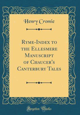 Read online Ryme-Index to the Ellesmere Manuscript of Chaucer's Canterbury Tales (Classic Reprint) - Henry Cromie file in ePub