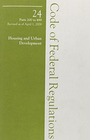 Read 2009 24 CFR 200-499 (HUD) (2009 Title 24: Housing and Urban Development) - Office of the Federal Register (U.S.) | PDF