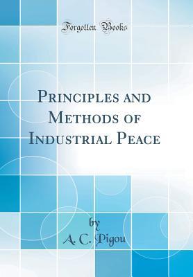 Read online Principles and Methods of Industrial Peace (Classic Reprint) - A.C. Pigou file in ePub