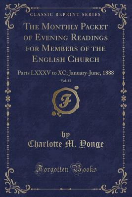 Read online The Monthly Packet of Evening Readings for Members of the English Church, Vol. 15: Parts LXXXV to XC; January-June, 1888 (Classic Reprint) - Charlotte Mary Yonge | ePub