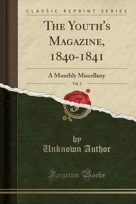 Download The Youth's Magazine, 1840-1841, Vol. 3: A Monthly Miscellany (Classic Reprint) - Unknown file in ePub
