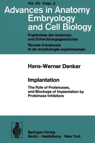 Download Implantation: The Role of Proteinases, and Blockage of Implantation by Proteinase Inhibitors (Advances in Anatomy, Embryology and Cell Biology) - H. -W Denker file in ePub