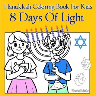 Read online 8 Days of Light - Hanukkah Coloring Book For Kids: The Miracle of the Oil Cruse - The Menorah – Driedels – Judah & The Maccabees - Chanukah Story In Pictures to Color - Rachel Mintz | ePub