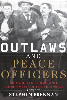 Download Outlaws and Peace Officers: Memoirs of Crime and Punishment in the Old West - Stephen Brennan file in ePub
