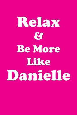 Read online Relax & Be More Like Danielle Affirmations Workbook Positive Affirmations Workbook Includes: Mentoring Questions, Guidance, Supporting You - Affirmations World | ePub