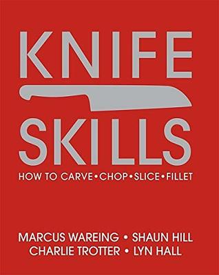 Read online Knife Skills: How to Carve, Chop, Slice, Fillet - Marcus Wareing file in ePub