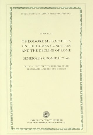 Read Theodore Metochites on the Human Condition and the Decline of Rome: Semeioseis Gnomikai 27-60 - Karin Hult | ePub