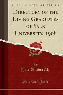 Read online Directory of the Living Graduates of Yale University, 1908 (Classic Reprint) - Yale University | PDF