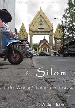 Read online A Bangkok Temple Treasure Map for Silom & the Wrong Side of the Tracks - Willy Thorn | ePub