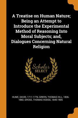 Read A Treatise on Human Nature; Being an Attempt to Introduce the Experimental Method of Reasoning Into Moral Subjects; And, Dialogues Concerning Natural Religion - David Hume file in ePub