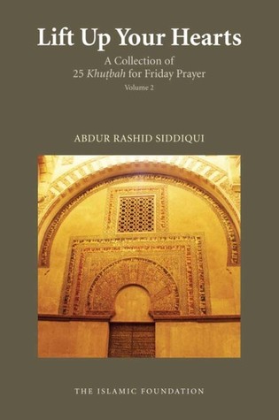 Read online Lift up Your Hearts: A Collection of 25 Khutbah for Friday Prayer Volume 2 - Abdur Rashid Siddiqui | ePub