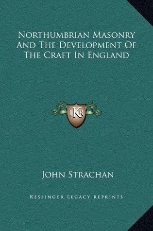 Read Northumbrian Masonry And The Development Of The Craft In England - John Strachan file in ePub