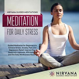Read Meditation for Daily Stress: Guided Meditation for Beginners to Achieve Stress, Anxiety, Pain, and Depression Relief. Improve Your Sleep with Hypnosis,  Routine (Meditation Script Book 27) - Nirvana Guided Meditations | PDF