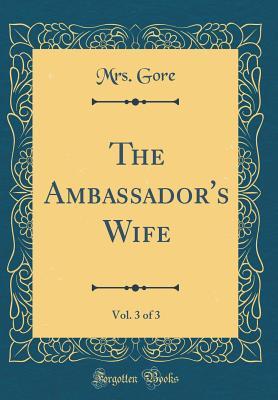 Download The Ambassador's Wife, Vol. 3 of 3 (Classic Reprint) - Catherine Gore | ePub