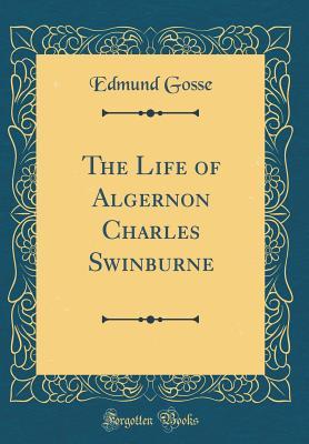 Download The Life of Algernon Charles Swinburne (Classic Reprint) - Edmund Gosse file in PDF