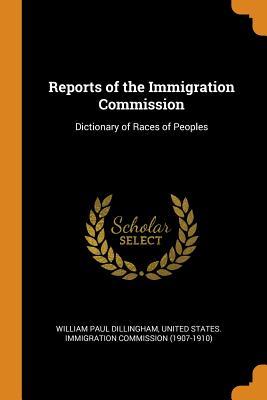 Download Reports of the Immigration Commission: Dictionary of Races of Peoples - William Paul Dillingham | PDF