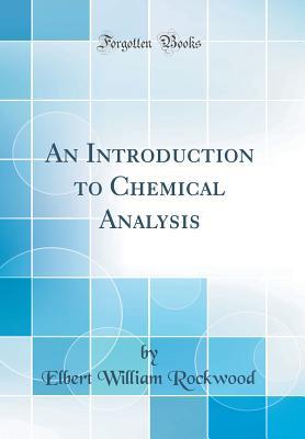 Read An Introduction to Chemical Analysis (Classic Reprint) - Elbert William Rockwood file in ePub