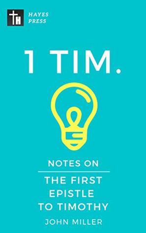 Download Notes on the First Epistle to Timothy (New Testament Bible Commentary Series Book 14) - John Miller | ePub