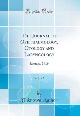 Read The Journal of Ophthalmology, Otology and Laryngology, Vol. 22: January, 1916 (Classic Reprint) - Unknown | ePub