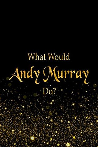 Download What Would Andy Murray Do?: Black and Gold Andy Murray Notebook -  file in ePub