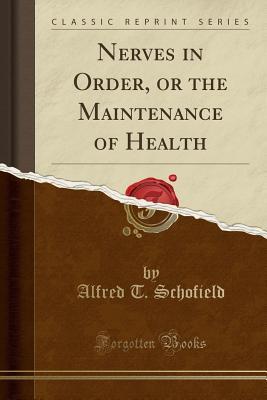 Download Nerves in Order, or the Maintenance of Health (Classic Reprint) - Alfred Taylor Schofield | PDF