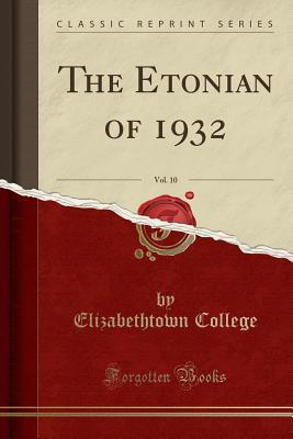 Download The Etonian of 1932, Vol. 10 (Classic Reprint) - Elizabethtown College | PDF