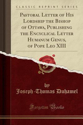 Read online Pastoral Letter of His Lordship the Bishop of Ottawa, Publishing the Encyclical Letter Humanum Genus, of Pope Leo XIII (Classic Reprint) - Joseph-Thomas Duhamel | ePub