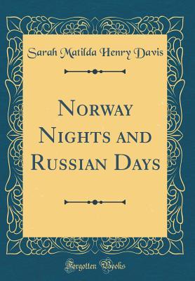 Download Norway Nights and Russian Days (Classic Reprint) - Sarah Matilda Henry Davis | ePub